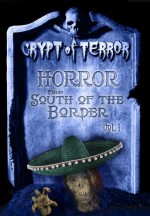 Crypt of Terror: Horror from South of the Border, Vol. 1